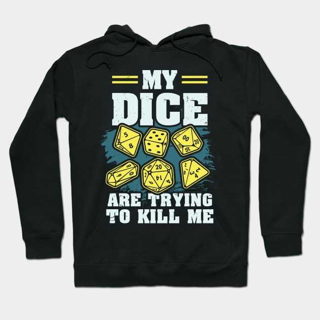 BOARD GAME Gift: My Dice Are Trying To Kill Me Hoodie by woormle